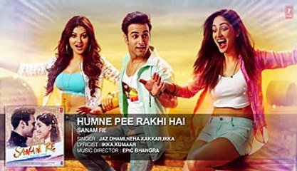 Humne Pee Rakhi Hai- Full Song