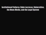 Institutional Failures: Duke Lacrosse Universities the News Media and the Legal System  Free
