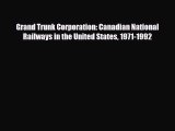 [PDF Download] Grand Trunk Corporation: Canadian National Railways in the United States 1971-1992