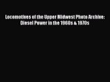 [PDF Download] Locomotives of the Upper Midwest Photo Archive: Diesel Power in the 1960s &