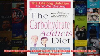 Download PDF  The Carbohydrate Addicts Diet The Lifelong Solution to YoYo Dieting Signet FULL FREE