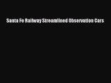 [PDF Download] Santa Fe Railway Streamlined Observation Cars [Read] Full Ebook