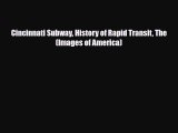 [PDF Download] Cincinnati Subway History of Rapid Transit The (Images of America) [Download]