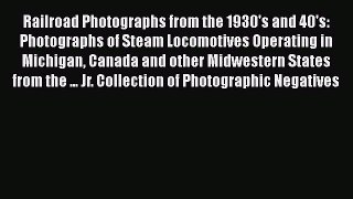[PDF Download] Railroad Photographs from the 1930's and 40's: Photographs of Steam Locomotives