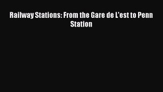 [PDF Download] Railway Stations: From the Gare de L'est to Penn Station [PDF] Online