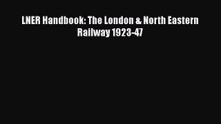 [PDF Download] LNER Handbook: The London & North Eastern Railway 1923-47 [PDF] Full Ebook