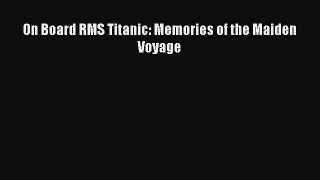 [PDF Download] On Board RMS Titanic: Memories of the Maiden Voyage [Download] Full Ebook