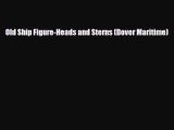 [PDF Download] Old Ship Figure-Heads and Sterns (Dover Maritime) [Download] Full Ebook