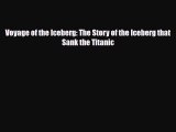 [PDF Download] Voyage of the Iceberg: The Story of the Iceberg that Sank the Titanic [Download]