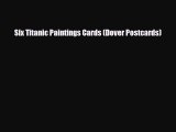[PDF Download] Six Titanic Paintings Cards (Dover Postcards) [Read] Full Ebook