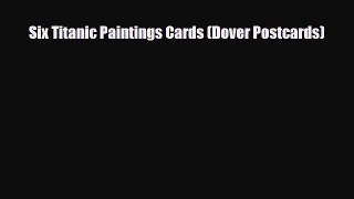 [PDF Download] Six Titanic Paintings Cards (Dover Postcards) [PDF] Full Ebook