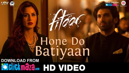 Hone Do Batiyaan - HD Video Song - Fitoor - Nandini Srikar & Zeb Bangash - Aditya Roy Kapur & Katrina Kaif - 2016