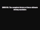[PDF Download] BMW M3: The complete history of these ultimate driving machines [Download] Online