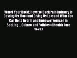 Watch Your Back!: How the Back Pain Industry Is Costing Us More and Giving Us Lessand What