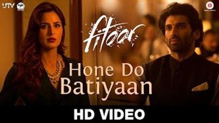 Hone Do Batiyaan - Fitoor - Nandini Srikar & Zeb Bangash - Aditya Roy Kapur & Katrina Kaif
