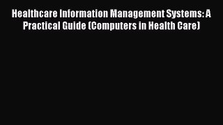 Healthcare Information Management Systems: A Practical Guide (Computers in Health Care) Read
