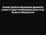 Strategic Healthcare Management: Applying the Lessons of Today's Top Management Experts to