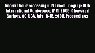 Information Processing in Medical Imaging: 19th International Conference IPMI 2005 Glenwood