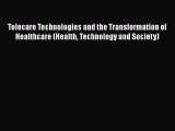 Telecare Technologies and the Transformation of Healthcare (Health Technology and Society)