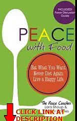 Peace with Food: Eat What You Want. Never Diet Again. Live a Happy Life.