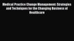 Medical Practice Change Management: Strategies and Techniques for the Changing Business of