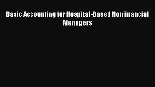 Basic Accounting for Hospital-Based Nonfinancial Managers  Free Books