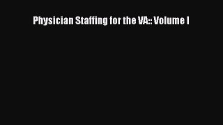Physician Staffing for the VA:: Volume I  Free Books