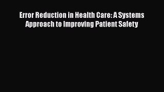 Error Reduction in Health Care: A Systems Approach to Improving Patient Safety  Free Books