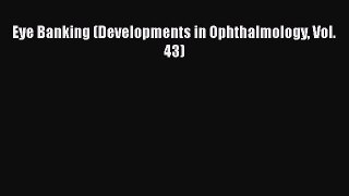 Eye Banking (Developments in Ophthalmology Vol. 43)  Free Books