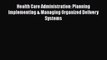 Health Care Administration: Planning Implementing & Managing Organized Delivery Systems Free