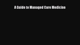 A Guide to Managed Care Medicine  Free Books