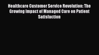 Healthcare Customer Service Revolution: The Growing Impact of Managed Care on Patient Satisfaction