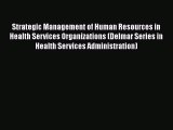 Strategic Management of Human Resources in Health Services Organizations (Delmar Series in