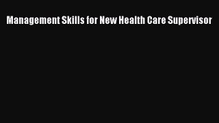 Management Skills for New Health Care Supervisor  Free Books