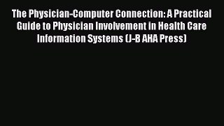 The Physician-Computer Connection: A Practical Guide to Physician Involvement in Health Care