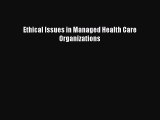 Ethical Issues in Managed Health Care Organizations  Free Books