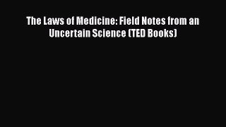 The Laws of Medicine: Field Notes from an Uncertain Science (TED Books) Free Download Book