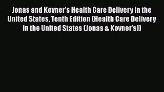 Jonas and Kovner's Health Care Delivery in the United States Tenth Edition (Health Care Delivery