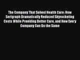 The Company That Solved Health Care: How Serigraph Dramatically Reduced Skyrocketing Costs