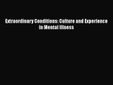 Extraordinary Conditions: Culture and Experience in Mental Illness  Free Books