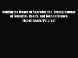 Seizing the Means of Reproduction: Entanglements of Feminism Health and Technoscience (Experimental