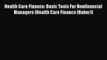 Health Care Finance: Basic Tools For Nonfinancial Managers (Health Care Finance (Baker))  Free
