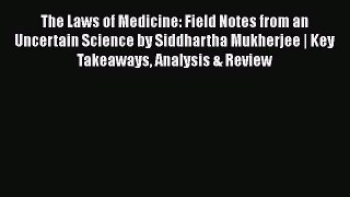 The Laws of Medicine: Field Notes from an Uncertain Science by Siddhartha Mukherjee | Key Takeaways
