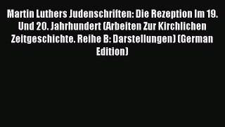 (PDF Download) Martin Luthers Judenschriften: Die Rezeption Im 19. Und 20. Jahrhundert (Arbeiten