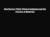 How Doctors Think: Clinical Judgment and the Practice of Medicine  Free Books