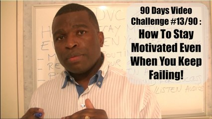 90 Days Video Challenge #13/90 :  How to stay motivated when you keep failing