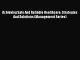 Achieving Safe And Reliable Healthcare: Strategies And Solutions (Management Series)  Free