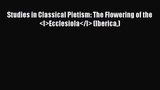 (PDF Download) Studies in Classical Pietism: The Flowering of the Ecclesiola (Iberica)