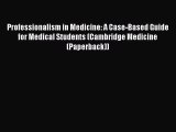 Professionalism in Medicine: A Case-Based Guide for Medical Students (Cambridge Medicine (Paperback))