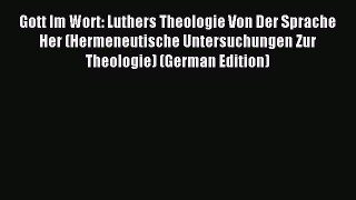 (PDF Download) Gott Im Wort: Luthers Theologie Von Der Sprache Her (Hermeneutische Untersuchungen